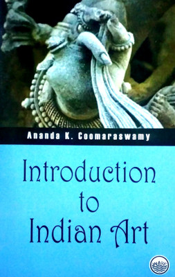 Introduction to Indian Art(Hardcover, Ananda K. Coomaraswamy)