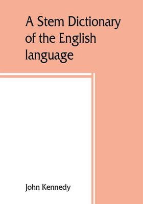 A stem dictionary of the English language(English, Paperback, Kennedy John)