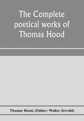 The complete poetical works of Thomas Hood(English, Paperback, Hood Thomas)