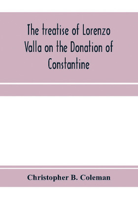 The treatise of Lorenzo Valla on the Donation of Constantine, text and translation into English(English, Paperback, B Coleman Christopher)