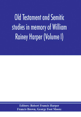 Old Testament and Semitic studies in memory of William Rainey Harper (Volume I)(English, Paperback, Brown Francis)