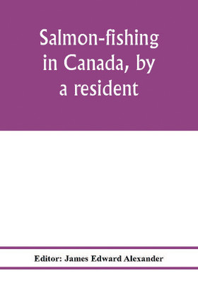 Salmon-fishing in Canada, by a resident(English, Paperback, unknown)