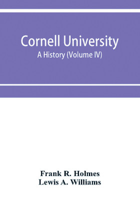 Cornell University, a history (Volume IV)(English, Paperback, R Holmes Frank)