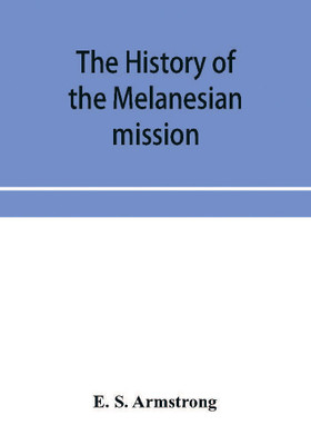 The history of the Melanesian mission(English, Paperback, S Armstrong E)