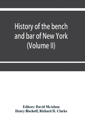 History of the bench and bar of New York (Volume II)(English, Paperback, Bischoff Henry)