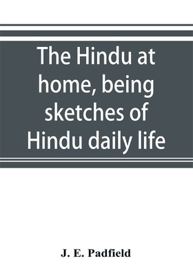 The Hindu at home, being sketches of Hindu daily life(English, Paperback, E Padfield J)