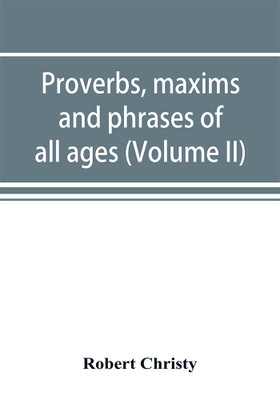 Proverbs, maxims and phrases of all ages(English, Paperback, Christy Robert)