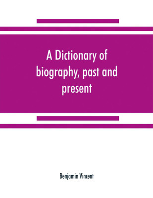 A dictionary of biography, past and present(English, Paperback, Vincent Benjamin)