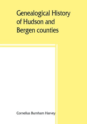 Genealogical history of Hudson and Bergen counties, New Jersey(English, Paperback, Burnham Harvey Cornelius)