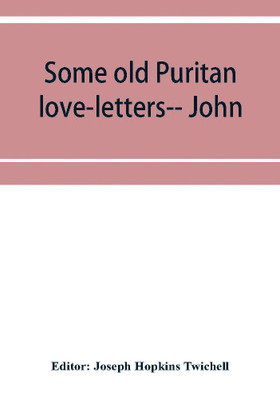 Some old Puritan love-letters-- John and Margaret Winthrop--1618-1638(English, Paperback, unknown)