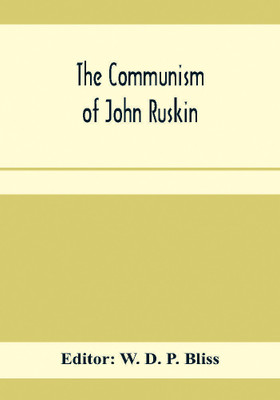 The communism of John Ruskin; or, Unto this last; two lectures from The crown of wild olive; and selections from Fors clavigera(English, Paperback, unknown)