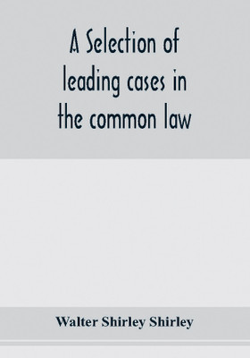 A selection of leading cases in the common law(English, Paperback, Shirley Shirley Walter)