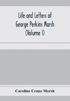 Life and letters of George Perkins Marsh (Volume I)(English, Paperback, Crane Marsh Caroline)