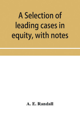 A selection of leading cases in equity, with notes(English, Paperback, E Randall A)
