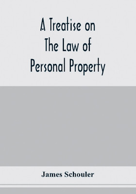 A treatise on the law of personal property(English, Paperback, Schouler James)