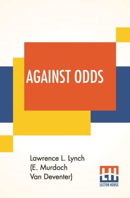 Against Odds(English, Paperback, Lynch (E Murdoch Van Deventer) Lawrenc)