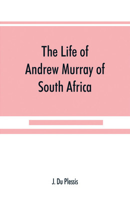 The life of Andrew Murray of South Africa(English, Paperback, Du Plessis J)