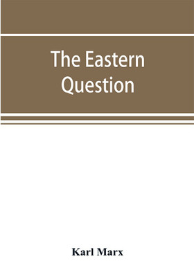 The Eastern question, a reprint of letters written 1853-1856 dealing with the events of the Crimean War(English, Paperback, Marx Karl)