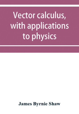 Vector calculus, with applications to physics(English, Paperback, Byrnie Shaw James)