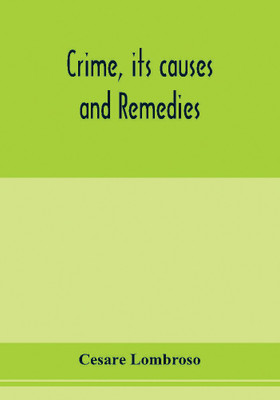 Crime, its causes and remedies(English, Paperback, Lombroso Cesare)