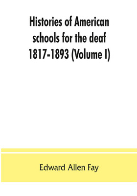 Histories of American schools for the deaf, 1817-1893 (Volume I)(English, Paperback, Allen Fay Edward)