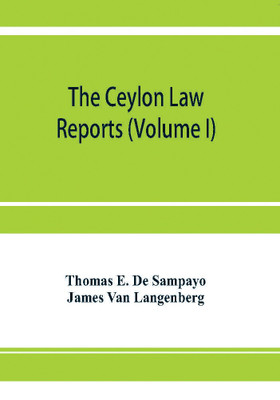 The Ceylon Law reports(English, Paperback, E de Sampayo Thomas)