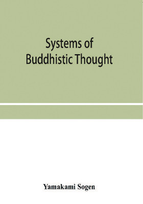 Systems of Buddhistic thought(English, Paperback, Sōgen Yamakami)