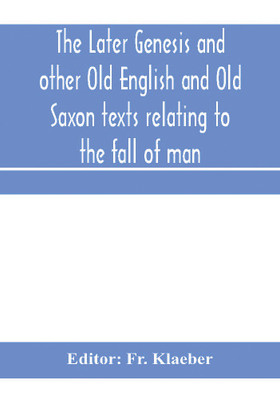 The later Genesis and other Old English and Old Saxon texts relating to the fall of man(English, Paperback, unknown)