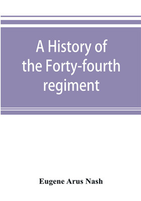 A history of the Forty-fourth regiment, New York volunteer infantry, in the civil war, 1861-1865(English, Paperback, Arus Nash Eugene)