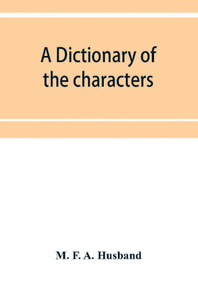A dictionary of the characters in the Waverley novels of Sir Walter Scott(English, Paperback, F a Husband M)
