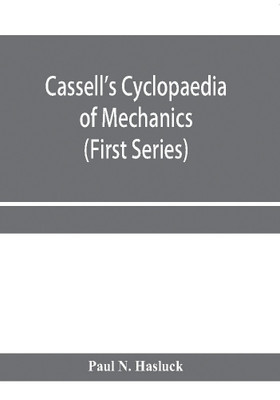 Cassell's cyclopaedia of mechanics(English, Paperback, N Hasluck Paul)