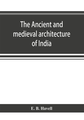 The ancient and medieval architecture of India(English, Paperback, B Havell E)