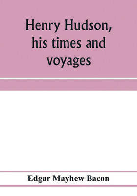 Henry Hudson, his times and voyages(English, Paperback, Mayhew Bacon Edgar)