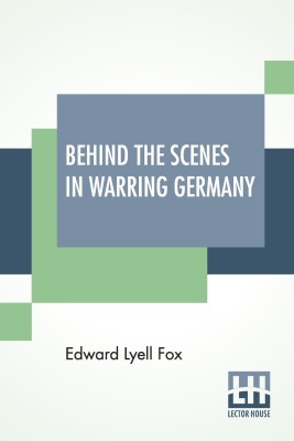 Behind The Scenes In Warring Germany(English, Paperback, Fox Edward Lyell)