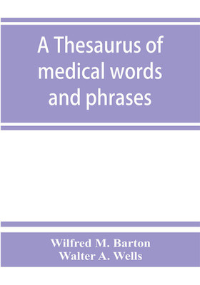 A thesaurus of medical words and phrases(English, Paperback, M Barton Wilfred)