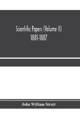 Scientific papers (Volume II) 1881-1887(English, Paperback, William Strutt John)