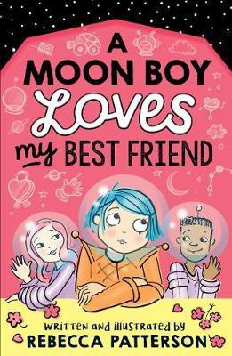 A Moon Boy Loves My Best Friend(English, Paperback, Patterson Rebecca)