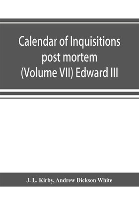 Calendar of inquisitions post mortem and other analogous documents preserved in the Public Record Office (Volume VII) Edward III(English, Paperback, L Kirby J)