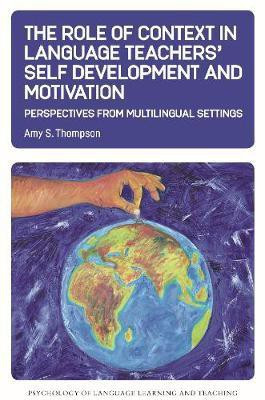 The Role of Context in Language Teachers' Self Development and Motivation(English, Electronic book text, Thompson Amy S.)