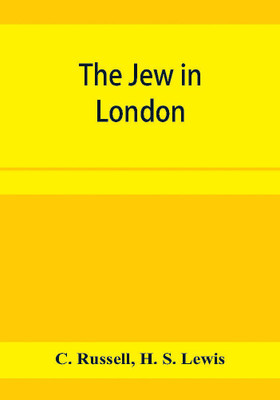 The Jew in London. A study of racial character and present-day conditions(English, Paperback, Russell C)