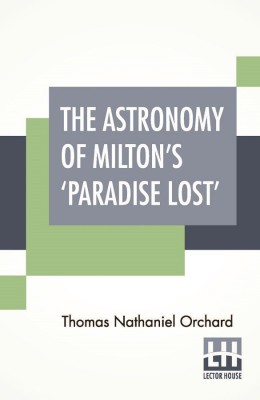 The Astronomy Of Milton's 'Paradise Lost'(English, Paperback, Orchard Thomas Nathaniel)