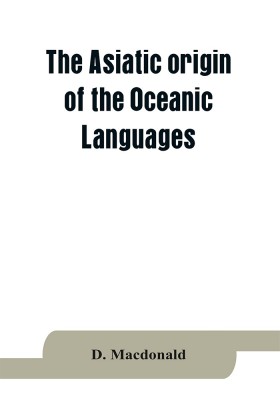 The Asiatic origin of the Oceanic Languages(English, Paperback, MacDonald)