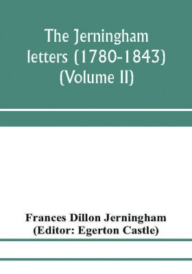 The Jerningham letters (1780-1843) Being excerpts from the correspondence and diaries of the Honourable Lady Jerningham and of her daughter Lady Bedingfeld (Volume II)(English, Paperback, Dillon Jerningham Frances)