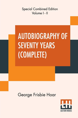 Autobiography Of Seventy Years (Complete)(English, Paperback, Hoar George Frisbie)