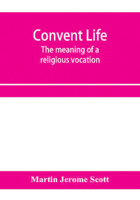 Convent life; the meaning of a religious vocation(English, Paperback, Jerome Scott Martin)