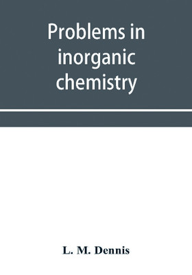 Problems in inorganic chemistry(English, Paperback, M Dennis L)
