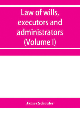 Law of wills, executors and administrators (Volume I)(English, Paperback, Schouler James)