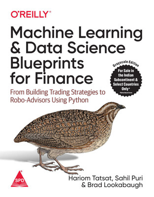 Machine Learning and Data Science Blueprints for Finance: From Building Trading Strategies to Robo-Advisors Using Python (Grayscale Indian Edition)(Paperback, Hariom Tatsat, Sahil Puri, Brad Lookabaugh)