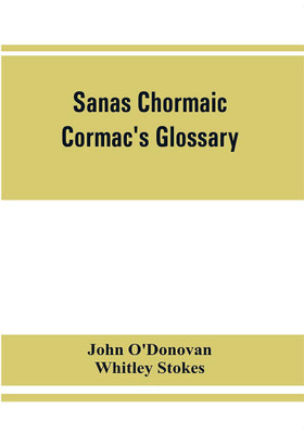Sanas Chormaic. Cormac's glossary(English, Paperback, O'Donovan John)