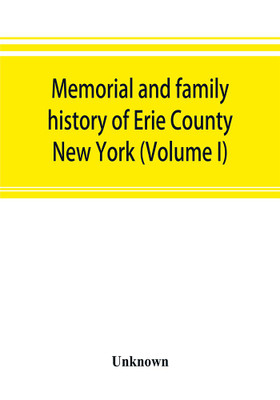 Memorial and family history of Erie County, New York (Volume I)(English, Paperback, unknown)